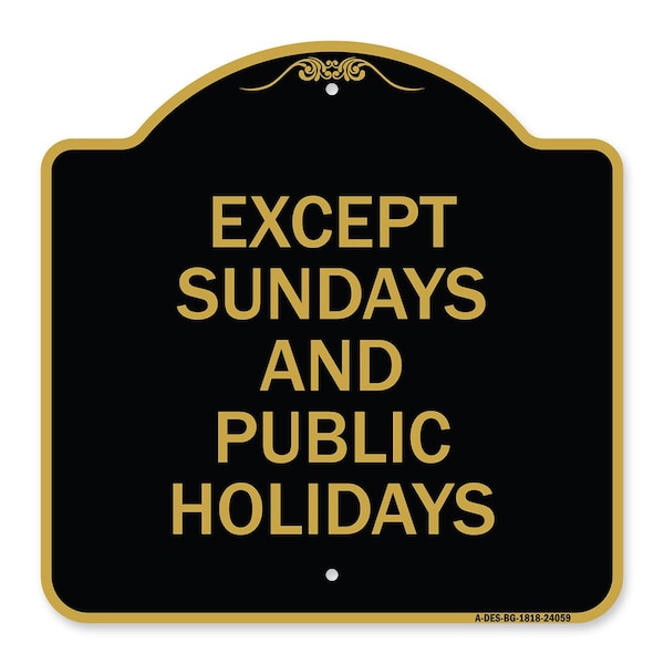 Signmission Except Sundays & Holidays Supplementary Sign, Black & Gold Alum Sign, 18" L, 18" H, BG-1818-24059 A-DES-BG-1818-24059 - main